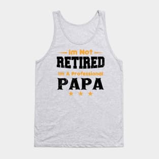 I'm Not Retired I'm A Professional Papa,fathers day Tank Top